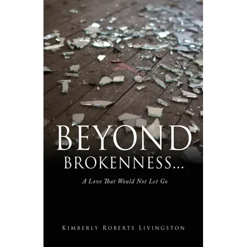 Beyond Brokenness...: A Love That Would Not Let Go