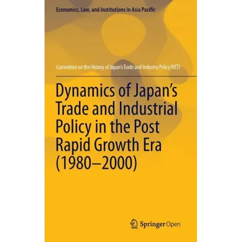 Dynamics of Japan's Trade and Industrial Policy in the Post Rapid Growth Era (1980-2000)