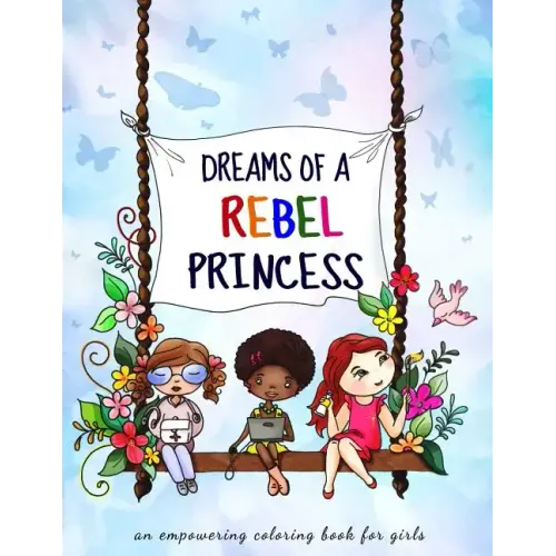 Dreams of a rebel princess: Coloring book for girls ages 3-10