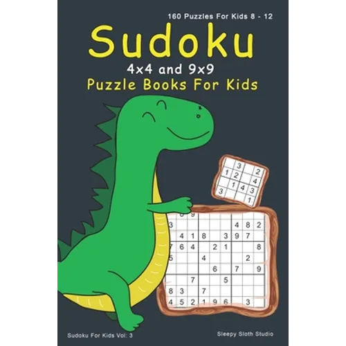 Sudoku Puzzle Books For Kids: 4x4, 9x9 Sudoku For Kids - 160 Sudoku Puzzles For 8 - 12 Year Olds with Cute Dinosaur Cover