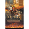 Understanding the Book of Revelation: Blessed Is He Who Reads And Those Who Hear the Words of This Prophecy