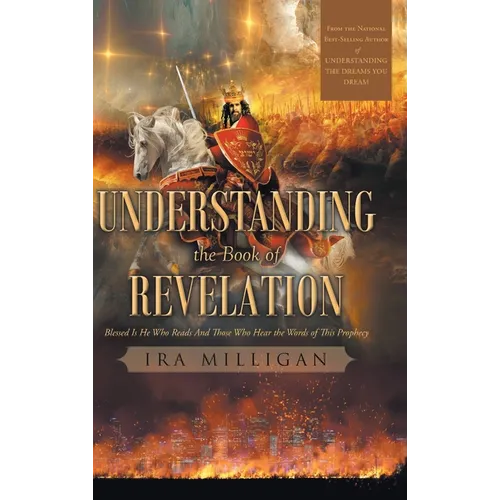 Understanding the Book of Revelation: Blessed Is He Who Reads And Those Who Hear the Words of This Prophecy