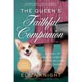 The Queen's Faithful Companion: A Novel of Queen Elizabeth II and Her Beloved Corgi, Susan