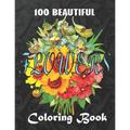 100 Beautiful Flowers a Book: Big Book of Fairies Coloring Book: Adult Coloring Book Featuring 100 Beautiful Flower Designs Including Succulents, Po