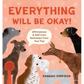 Everything Will Be Okay!: Affirmations & Self-Care Reminders from Your Pup