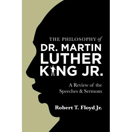 The Philosophy of Dr. Martin Luther King Jr.: A Review of the Speeches & Sermons