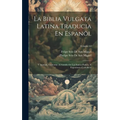 La Biblia Vulgata Latina Traducia En Espanõl: Y Anotada Conforme Al Sentido De Los Santos Padres, Y Expositores Cathòlicos; Volume 12