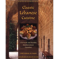 Classic Lebanese Cuisine: 170 Fresh and Healthy Mediterranean Favorites