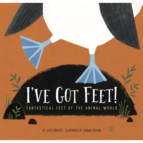 I've Got Feet!: Fantastical Feet of the Animal World
