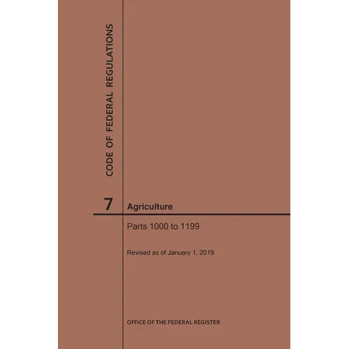 Code of Federal Regulations Title 7, Agriculture, Parts 1000-1199, 2019