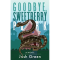 Goodbye, Sweetberry Park: A Novel of City Life, Creeping Gentrification and Flesh-eating Snakes