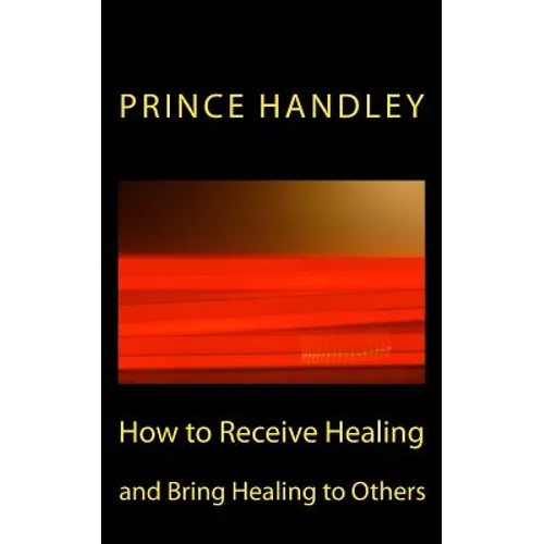 How to Receive Healing and Bring Healing to Others - Paperback