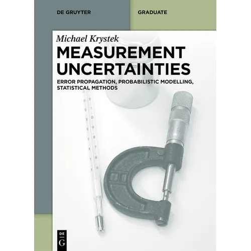 Measurement Uncertainties: Error Propagation, Probabilistic Modelling, Statistical Methods
