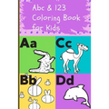 Abc & 123 Coloring Book for Kids: Teach Letters and Numbers Easily.