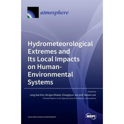 Hydrometeorological Extremes and Its Local Impacts on Human-Environmental Systems