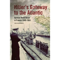 Hitler's Gateway to the Atlantic: German Naval Bases in France, 1940-1945