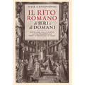 Il Rito Romano di Ieri e di Domani: Ritornare Alla Liturgia Latina Tradizionale Dopo Settant'anni Di Esilio