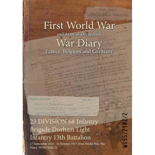23 DIVISION 68 Infantry Brigade Durham Light Infantry 13th Battalion: 17 September 1914 - 31 October 1917 (First World War, War Diary, WO95/2182/2)