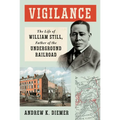 Vigilance: The Life of William Still, Father of the Underground Railroad