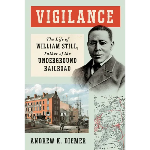Vigilance: The Life of William Still, Father of the Underground Railroad