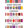 Higher Education Leadership: Challenging Tradition and Forging Possibilities