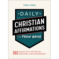 Daily Christian Affirmations for Teen Boys: 365 Days of Faith, Motivation, Confidence, and Empowerment