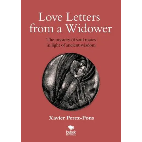 Love Letters from a Widower. the Mystery of Soul Mates in Light of Ancient Wisdom