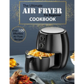 The Ultimate Air Fryer for beginner Cookbook: Over 100 Effortless Air Fryer Recipes