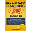 Day and Swing Trading: 2 BOOKS in 1: Option Crash Course. Strategies for Investment in Stocks and Forex. Get your Financial Freedom, Earn Ext