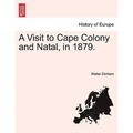 A Visit to Cape Colony and Natal, in 1879.