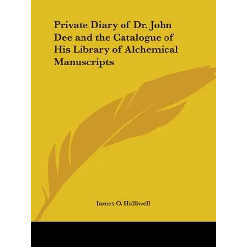 Private Diary of Dr. John Dee and the Catalogue of His Library of Alchemical Manuscripts