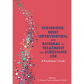 Screening, Brief Intervention, and Referral to Treatment for Substance Use: A Practitioner's Guide