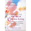 The Art of Effortless Living: Discover Health, Emotional Well-Being, and Happiness