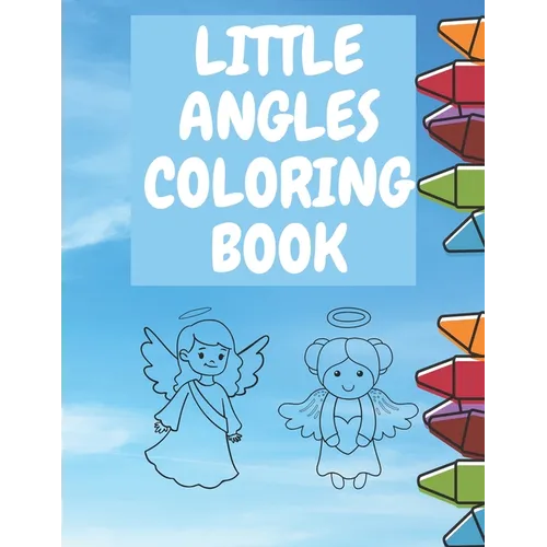 Little Angles Coloring book: Christian Coloring Book Toddlers Boys And Girls Amazing Coloring Pages Angel Fun