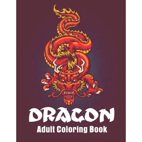 Dragon Adult Coloring Book: Dragon Designs Coloring pages for relaxation, Stress Relieving Coloring Book
