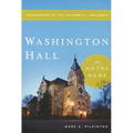 Washington Hall at Notre Dame: Crossroads of the University, 1864-2004