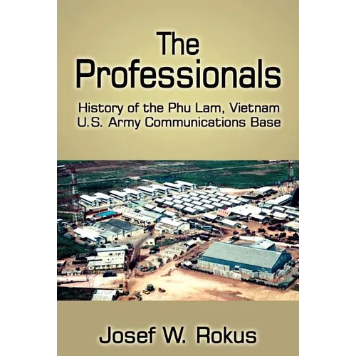 The Professionals: History of the Phu Lam, Vietnam U.S. Army Communications Base