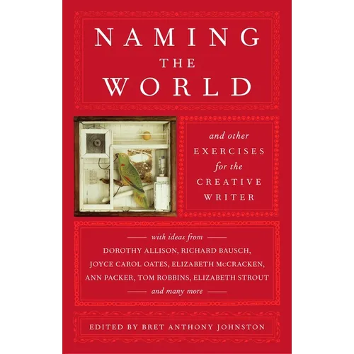 Naming the World: And Other Exercises for the Creative Writer