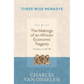THE MAKINGS OF AN AFRICAN ECONOMIC TRAGEDY - Volume 1/Three Wise Monkeys