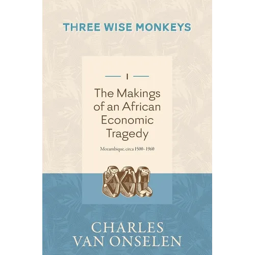 THE MAKINGS OF AN AFRICAN ECONOMIC TRAGEDY - Volume 1/Three Wise Monkeys