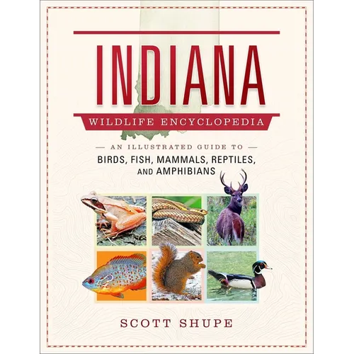 Indiana Wildlife Encyclopedia: An Illustrated Guide to Birds, Fish, Mammals, Reptiles, and Amphibians
