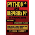 Python & Raspberry Pi 3: The No-Nonsense Bundle: Learn Python & How To Program Your Raspberry Pi Within 24 Hours!