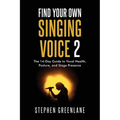 Find Your Own Singing Voice 2: The 14-Day Guide to Vocal Health, Posture, and Stage Presence
