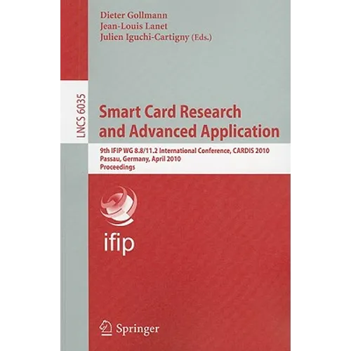 Smart Card Research and Advanced Applications: 9th Ifip Wg 8.8/11.2 International Conference, Cardis 2010, Passau, Germany, April 14-16, 2010, Proceed