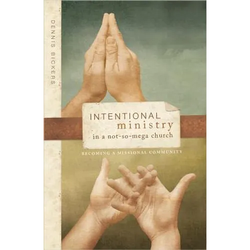Intentional Ministry in a Not-So-Mega Church: Becoming a Missional Community