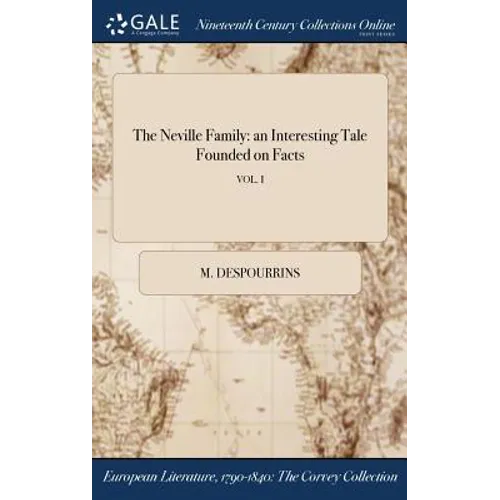 The Neville Family: an Interesting Tale Founded on Facts; VOL. I