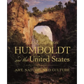 Alexander Von Humboldt and the United States: Art, Nature, and Culture