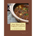 Aunt Mary's New England Cookbook: A Collection of Useful and Economical Recipes