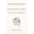 Minimalismo en el Baño: Simplifica tu Espacio y Transforma tu Rutina: Orden, bienestar y sostenibilidad para un baño libre de excesos