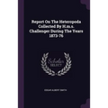 Report On The Heteropoda Collected By H.m.s. Challenger During The Years 1873-76